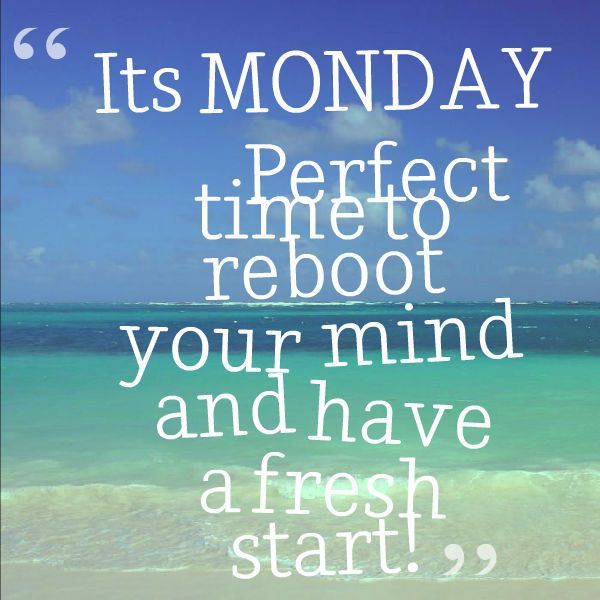 Happy Monday Quotes Monday Is Perfect Time To Reboot Quote Amo