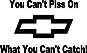 You cant piss on what you catch chevy logo decal ebay jpg