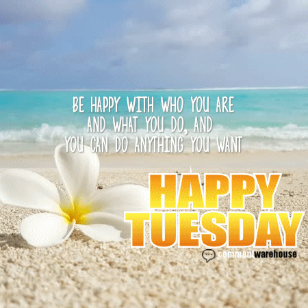Happy tuesday be ments pics quotes  gif